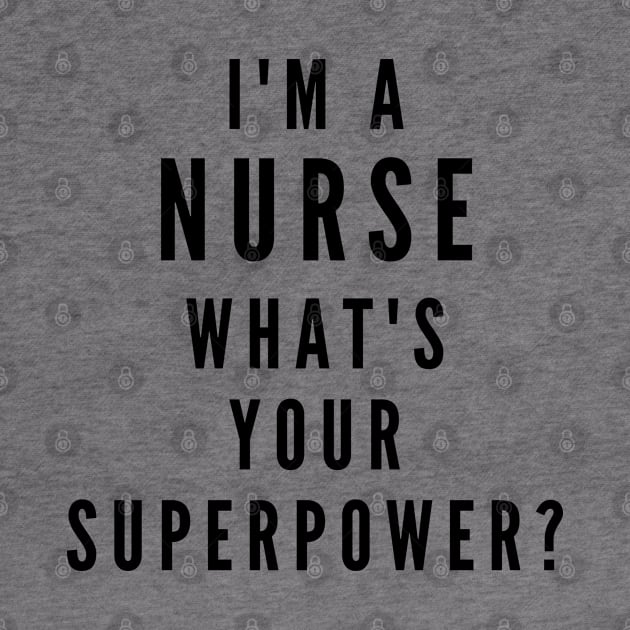 I'm a Nurse, What's Your Superpower? by Likeable Design
